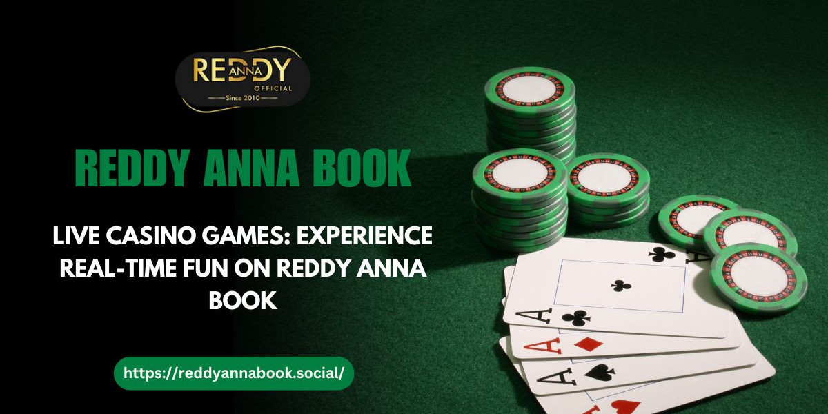 Live Casino Games: Experience Real-Time Fun on Reddy Anna Book