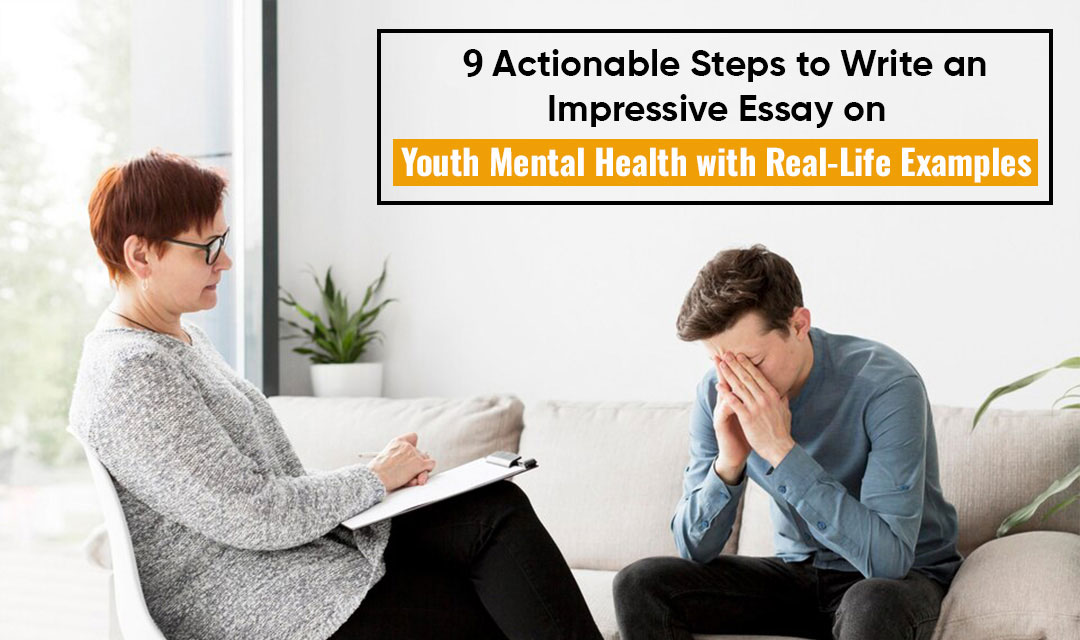 9 Actionable Steps to Write an Impressive Essay on Youth Mental Health with Real-Life Examples - Fresh Voice Hub- Guest Posting Site