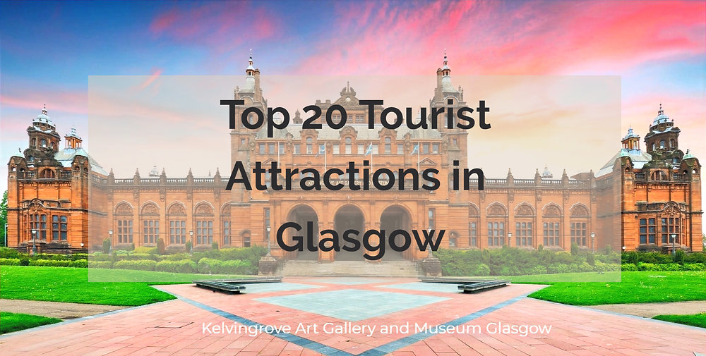 Top 20 Tourist Attractions and Worth Seeing Places to Visit in Glasgow