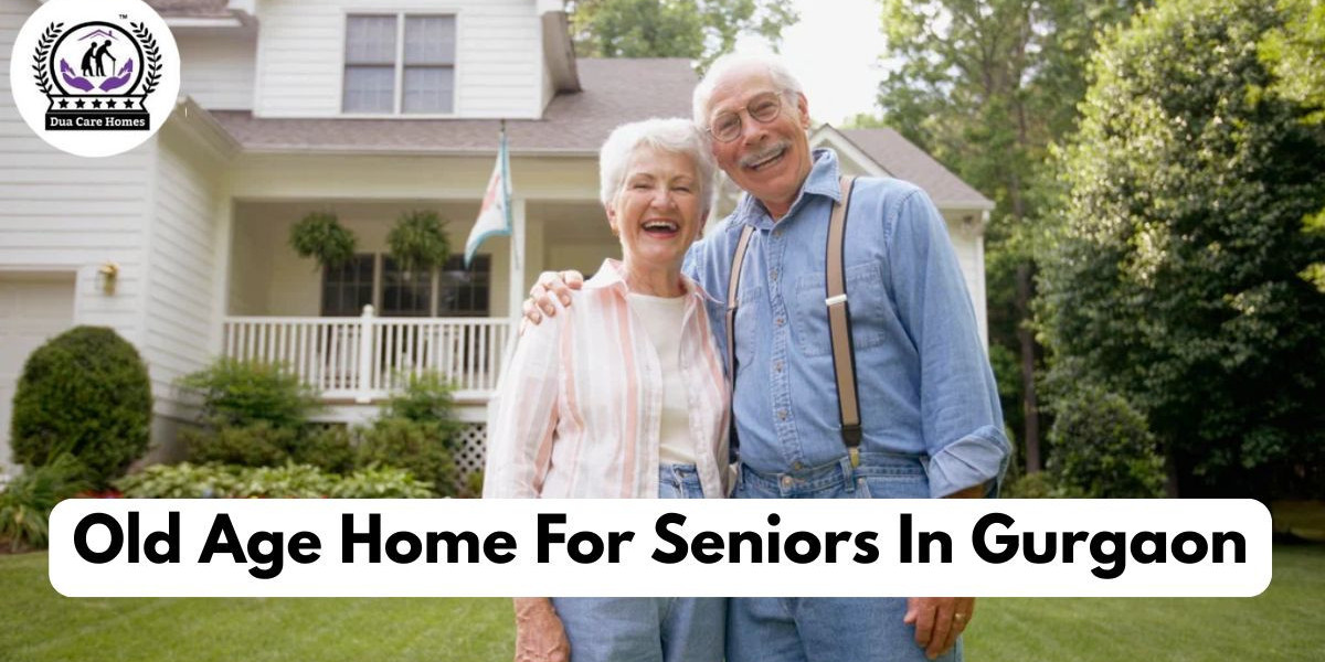 Old Age Home For Seniors In Gurgaon: Comfort & Care Redefined