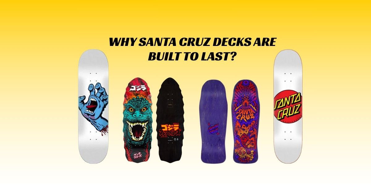 Why Santa Cruz Decks Are Built to Last?