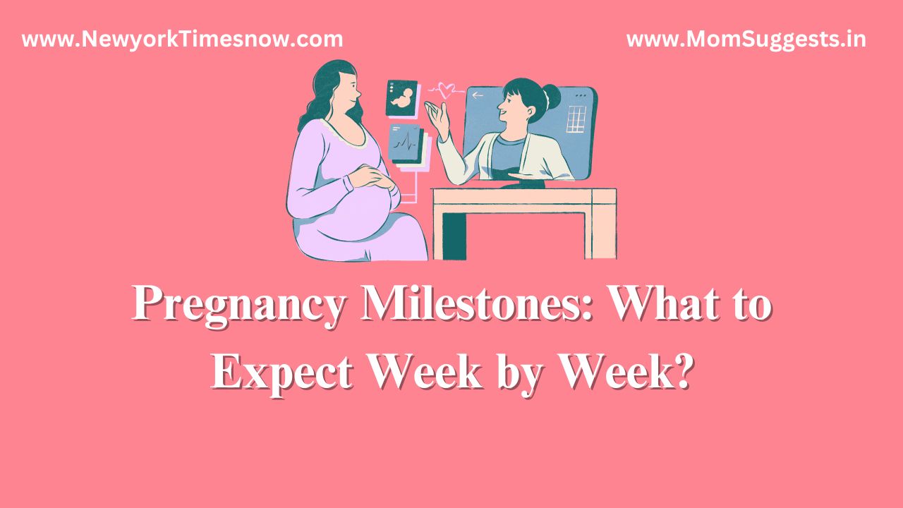 Pregnancy Milestones What To Expect Week By Week New York Times Now 